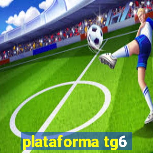 plataforma tg6